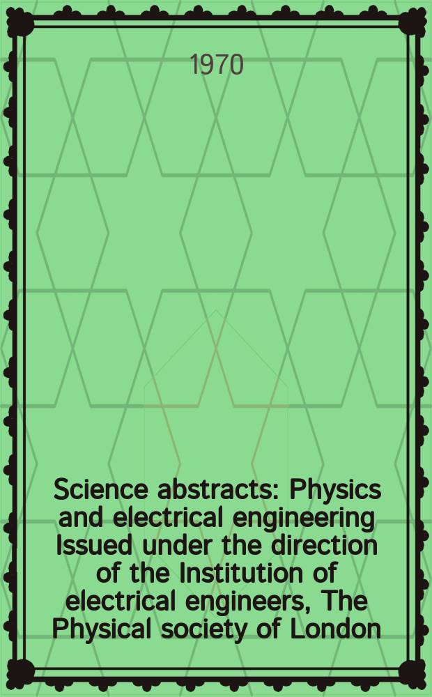 Science abstracts : Physics and electrical engineering Issued under the direction of the Institution of electrical engineers, The Physical society of London. Vol.73, №896