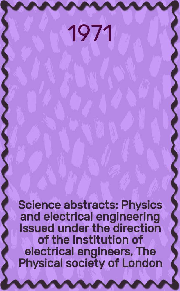 Science abstracts : Physics and electrical engineering Issued under the direction of the Institution of electrical engineers, The Physical society of London. Vol.74, №913