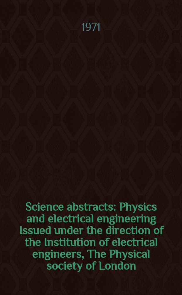 Science abstracts : Physics and electrical engineering Issued under the direction of the Institution of electrical engineers, The Physical society of London. Vol.74, №915