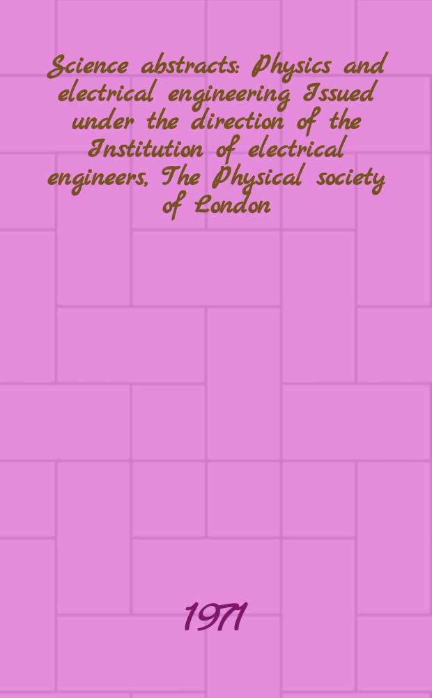 Science abstracts : Physics and electrical engineering Issued under the direction of the Institution of electrical engineers, The Physical society of London. Vol.74, №924