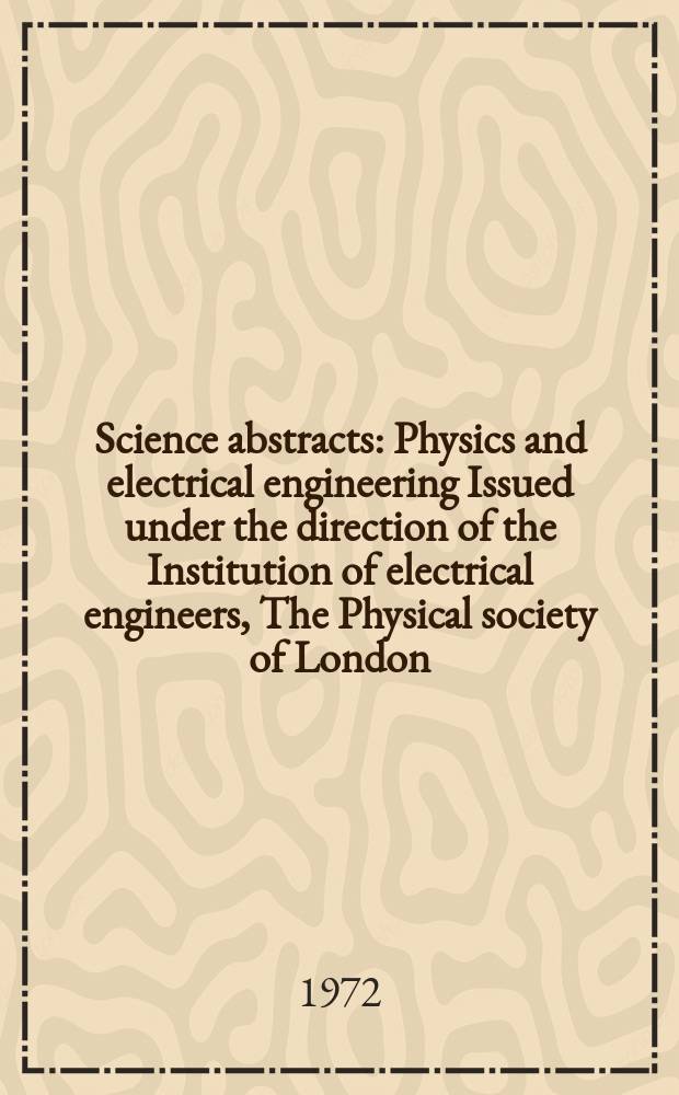 Science abstracts : Physics and electrical engineering Issued under the direction of the Institution of electrical engineers, The Physical society of London. Vol.75, №951