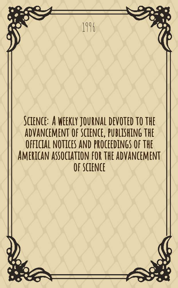 Science : A weekly journal devoted to the advancement of science, publishing the official notices and proceedings of the American association for the advancement of science. N.S., Vol.274, №5285