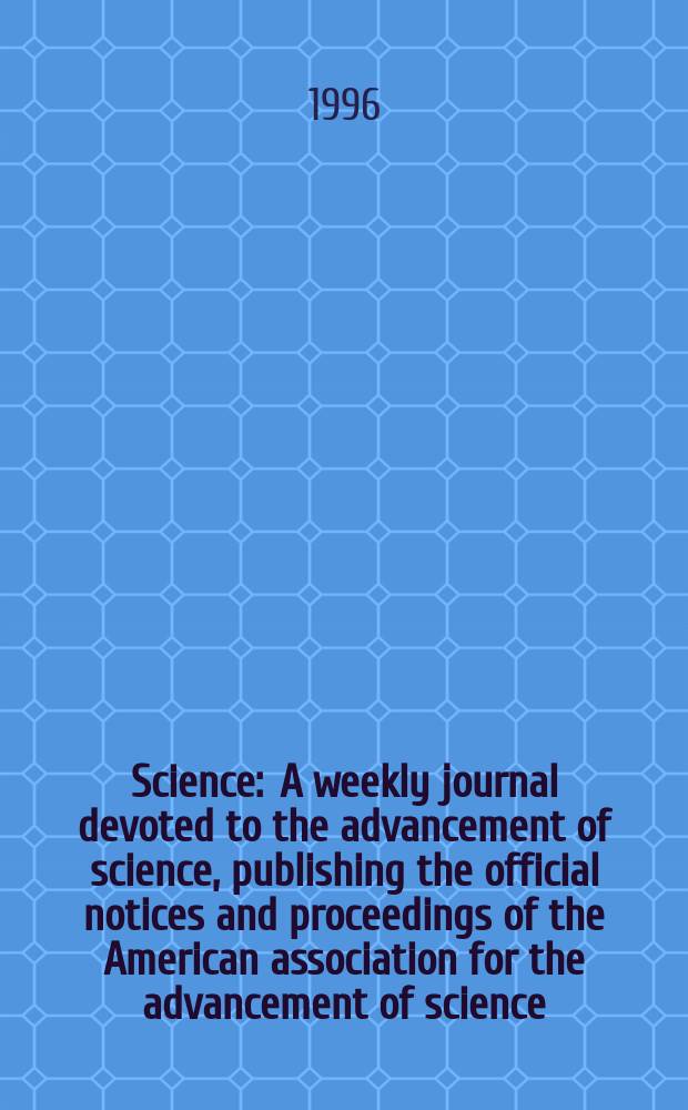 Science : A weekly journal devoted to the advancement of science, publishing the official notices and proceedings of the American association for the advancement of science. N.S., Vol.274, №5295