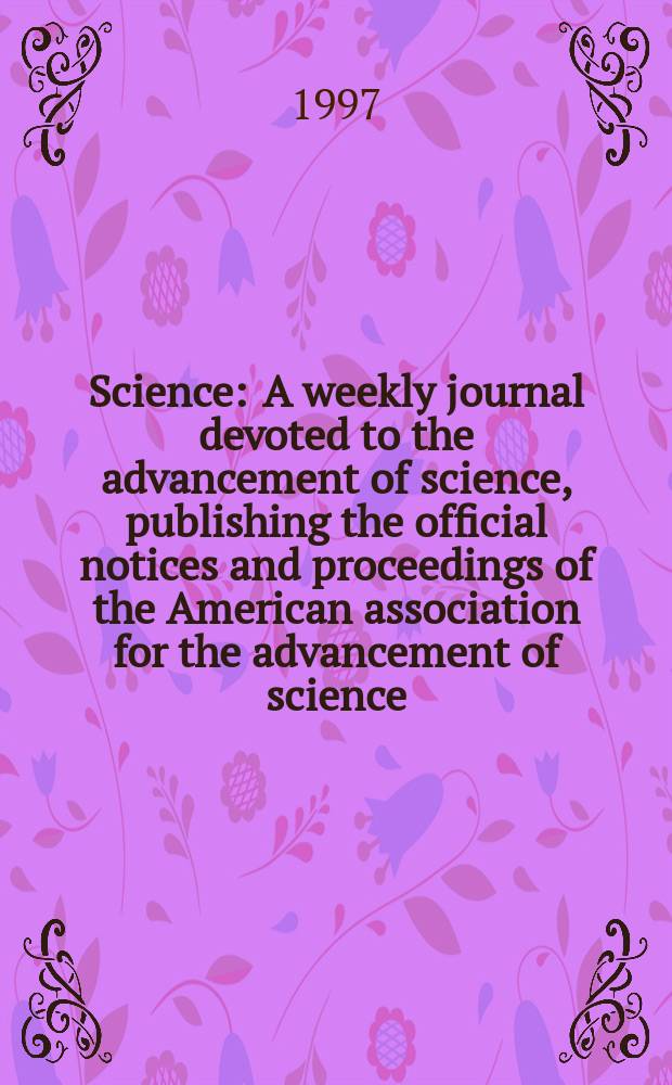 Science : A weekly journal devoted to the advancement of science, publishing the official notices and proceedings of the American association for the advancement of science. N.S., Vol.276, №5311