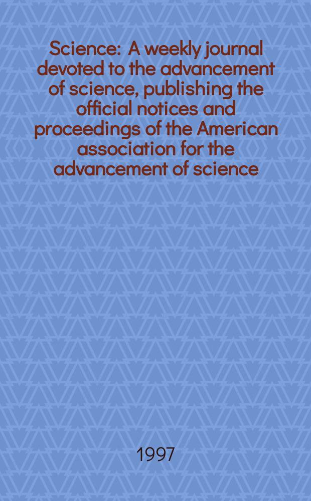 Science : A weekly journal devoted to the advancement of science, publishing the official notices and proceedings of the American association for the advancement of science. N.S., Vol.276, №5312