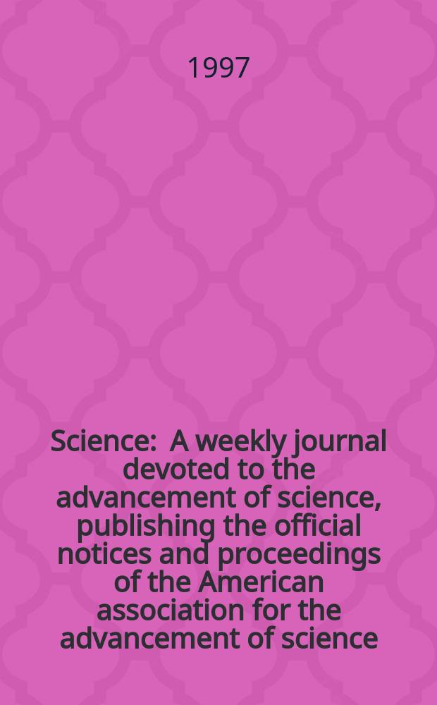 Science : A weekly journal devoted to the advancement of science, publishing the official notices and proceedings of the American association for the advancement of science. N.S., Vol.276, №5321