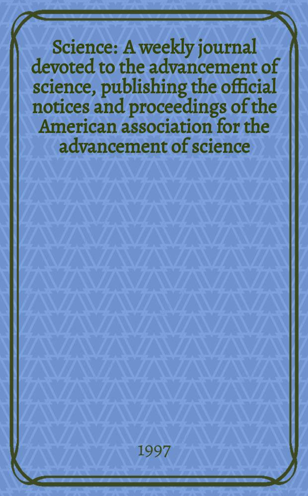 Science : A weekly journal devoted to the advancement of science, publishing the official notices and proceedings of the American association for the advancement of science. N.S., Vol.277, №5331