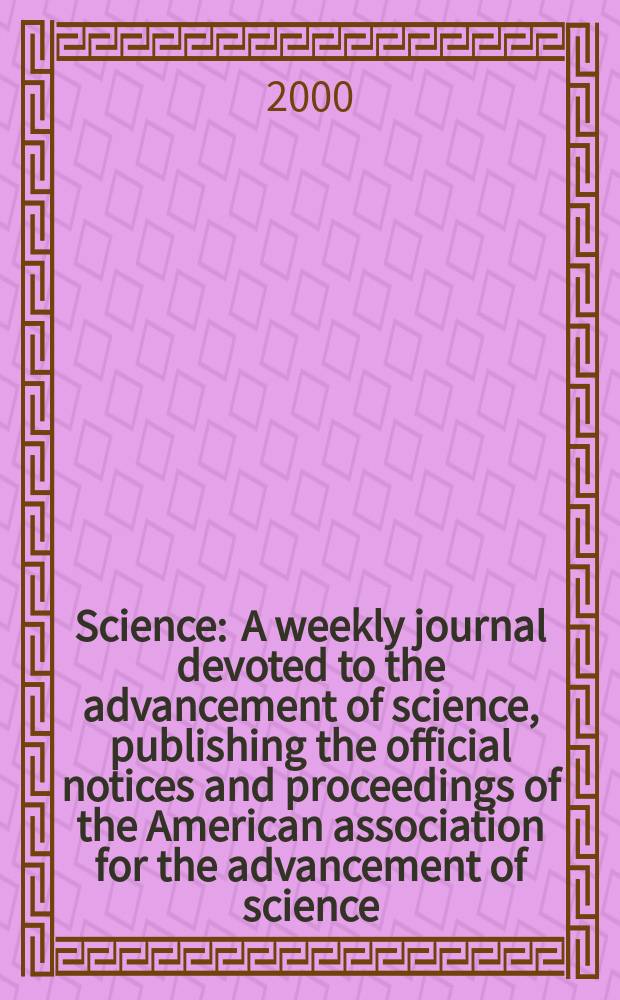 Science : A weekly journal devoted to the advancement of science, publishing the official notices and proceedings of the American association for the advancement of science. Vol.289, №5478