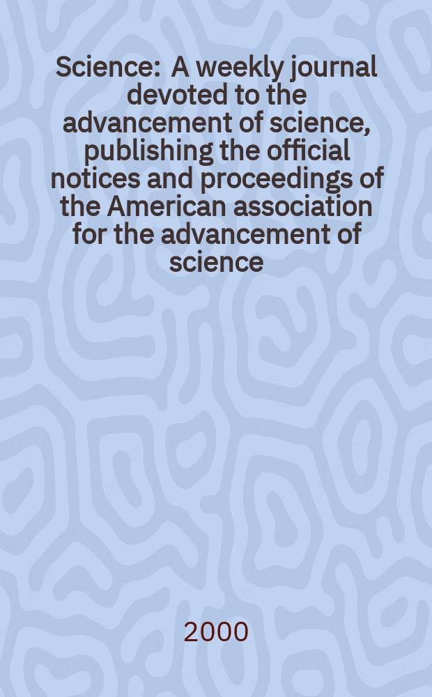Science : A weekly journal devoted to the advancement of science, publishing the official notices and proceedings of the American association for the advancement of science. Vol.289, №5479