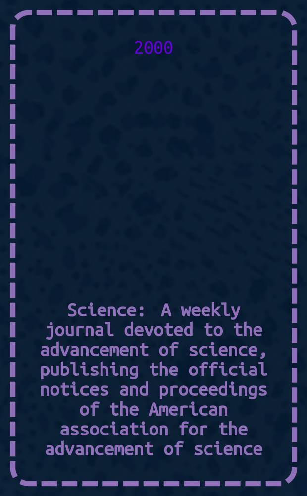 Science : A weekly journal devoted to the advancement of science, publishing the official notices and proceedings of the American association for the advancement of science. Vol.289, №5485