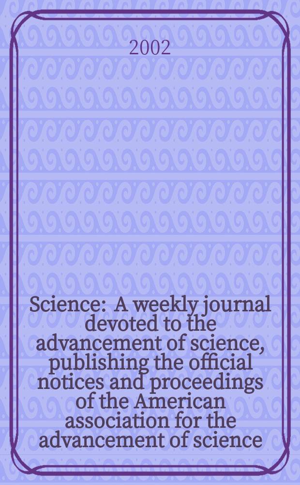 Science : A weekly journal devoted to the advancement of science, publishing the official notices and proceedings of the American association for the advancement of science. Vol.296, №5576