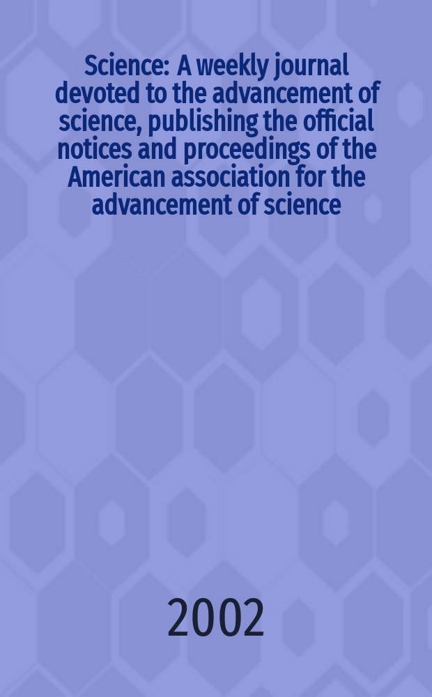 Science : A weekly journal devoted to the advancement of science, publishing the official notices and proceedings of the American association for the advancement of science. Vol.297, №5586