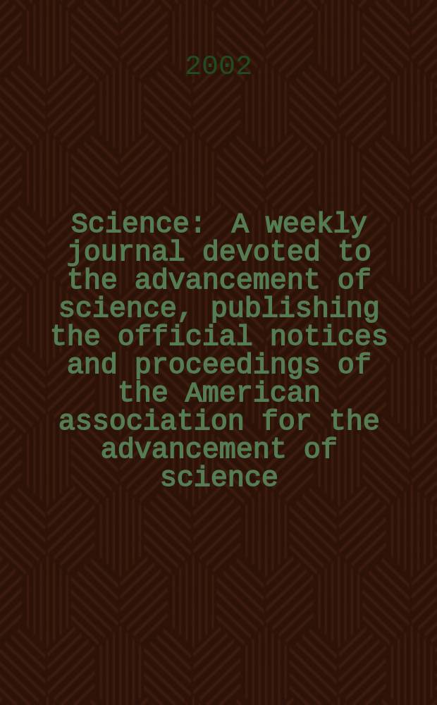 Science : A weekly journal devoted to the advancement of science, publishing the official notices and proceedings of the American association for the advancement of science. Vol.298, №5601