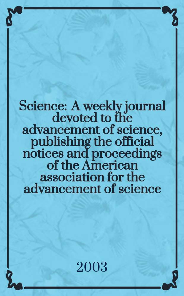 Science : A weekly journal devoted to the advancement of science, publishing the official notices and proceedings of the American association for the advancement of science. Vol.300, №5618