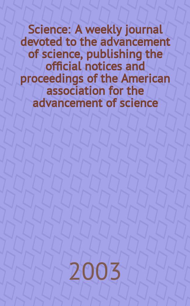 Science : A weekly journal devoted to the advancement of science, publishing the official notices and proceedings of the American association for the advancement of science. Vol.300, №5619