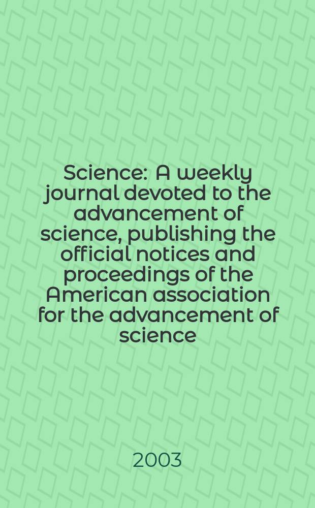 Science : A weekly journal devoted to the advancement of science, publishing the official notices and proceedings of the American association for the advancement of science. Vol.300, №5622