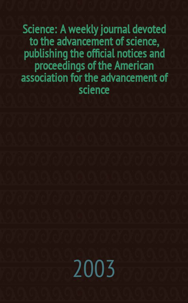 Science : A weekly journal devoted to the advancement of science, publishing the official notices and proceedings of the American association for the advancement of science. Vol.301, №5640