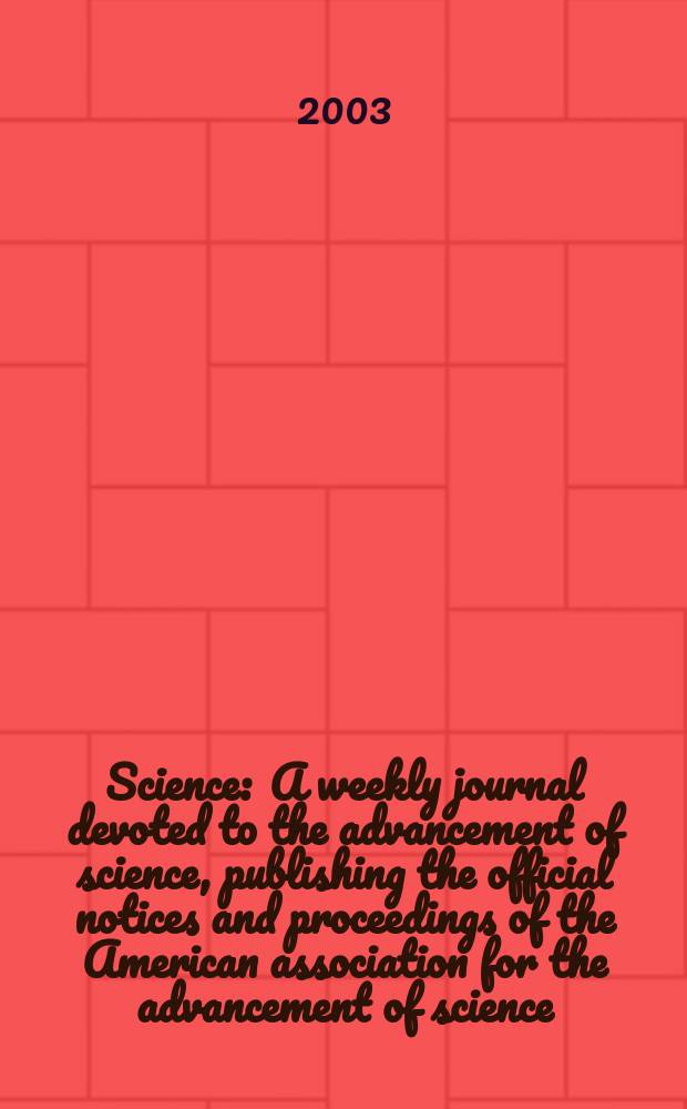 Science : A weekly journal devoted to the advancement of science, publishing the official notices and proceedings of the American association for the advancement of science. Vol.302, №5653