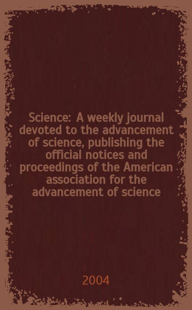 Science : A weekly journal devoted to the advancement of science, publishing the official notices and proceedings of the American association for the advancement of science. Vol.303, №5657