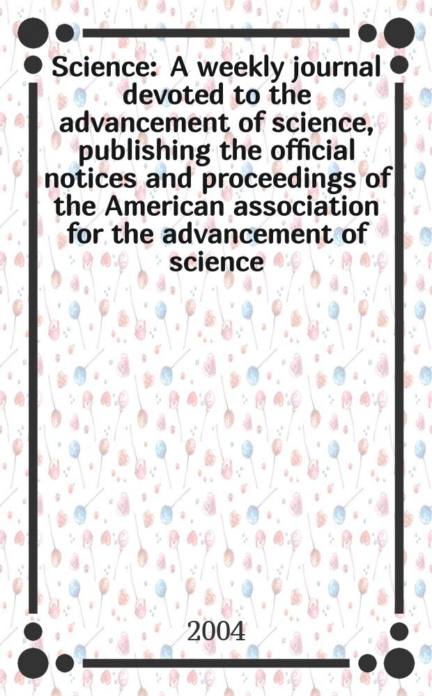 Science : A weekly journal devoted to the advancement of science, publishing the official notices and proceedings of the American association for the advancement of science. Vol.304, №5675