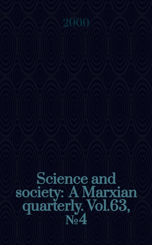 Science and society : A Marxian quarterly. Vol.63, №4 (1999/2000)