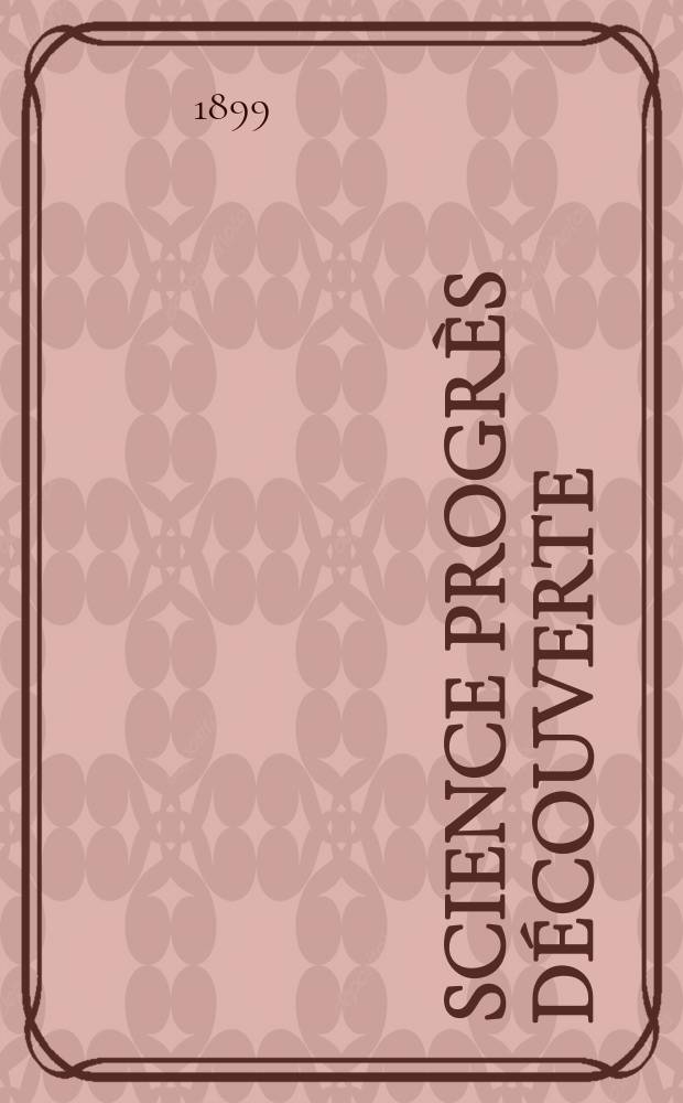 Science progrès découverte : Revue de la Société des ingénieurs civils de France. Année27 1899, T.2-[3], Semestre 1-2, №1334