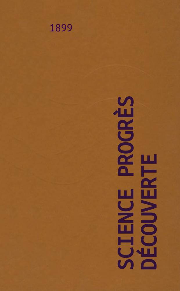 Science progrès découverte : Revue de la Société des ingénieurs civils de France. Année27 1899, T.2-[3], Semestre 1-2, №1358