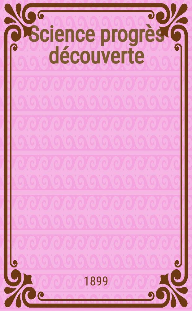 Science progrès découverte : Revue de la Société des ingénieurs civils de France. Année27 1899, T.2-[3], Semestre 1-2, №1362