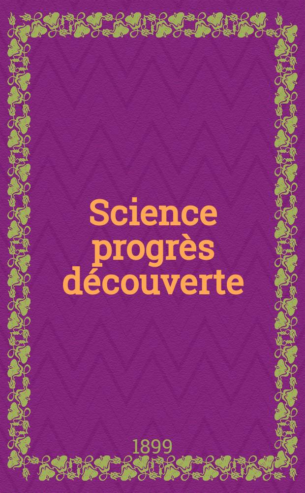 Science progrès découverte : Revue de la Société des ingénieurs civils de France. Année27 1899, T.2-[3], Semestre 1-2, №1368