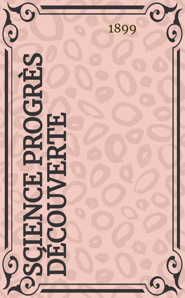 Science progrès découverte : Revue de la Société des ingénieurs civils de France. Année27 1899, T.2-[3], Semestre 1-2, №1371