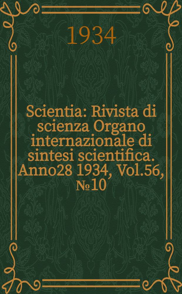 Scientia : Rivista di scienza Organo internazionale di sintesi scientifica. Anno28 1934, Vol.56, №10