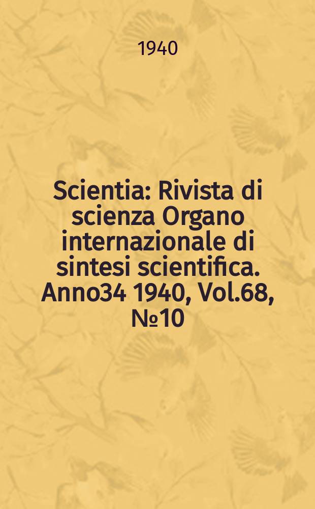 Scientia : Rivista di scienza Organo internazionale di sintesi scientifica. Anno34 1940, Vol.68, №10