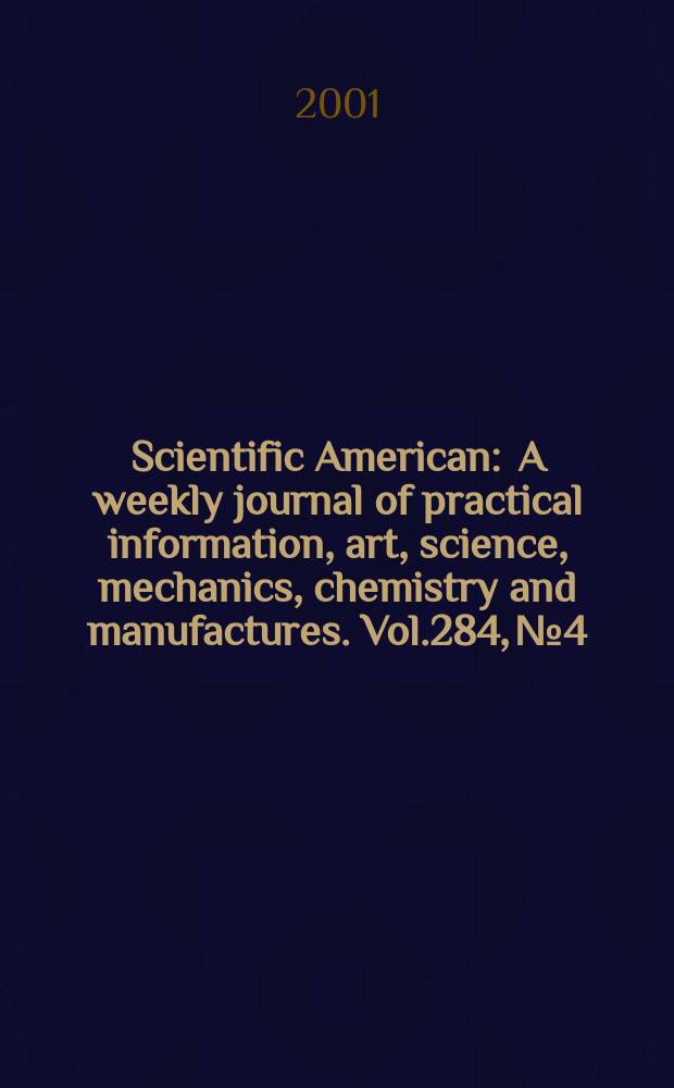 Scientific American : A weekly journal of practical information, art, science, mechanics, chemistry and manufactures. Vol.284, №4