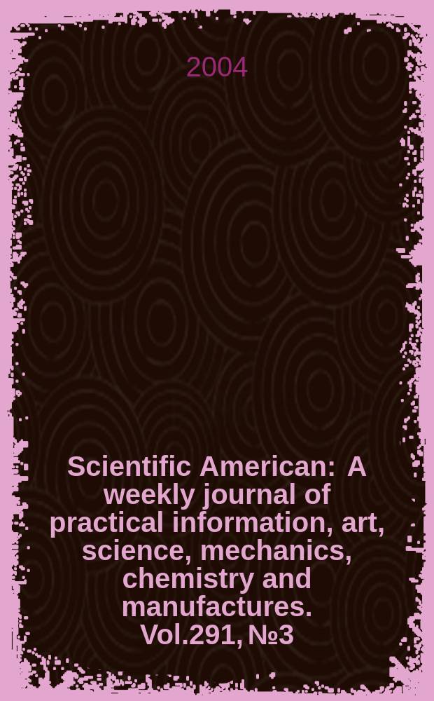 Scientific American : A weekly journal of practical information, art, science, mechanics, chemistry and manufactures. Vol.291, №3