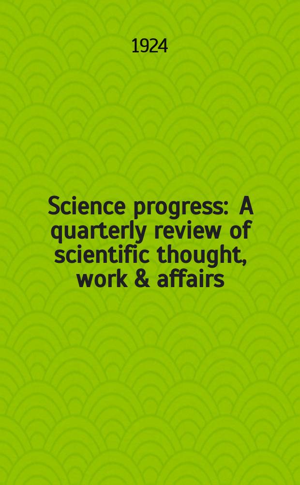Science progress : A quarterly review of scientific thought, work & affairs