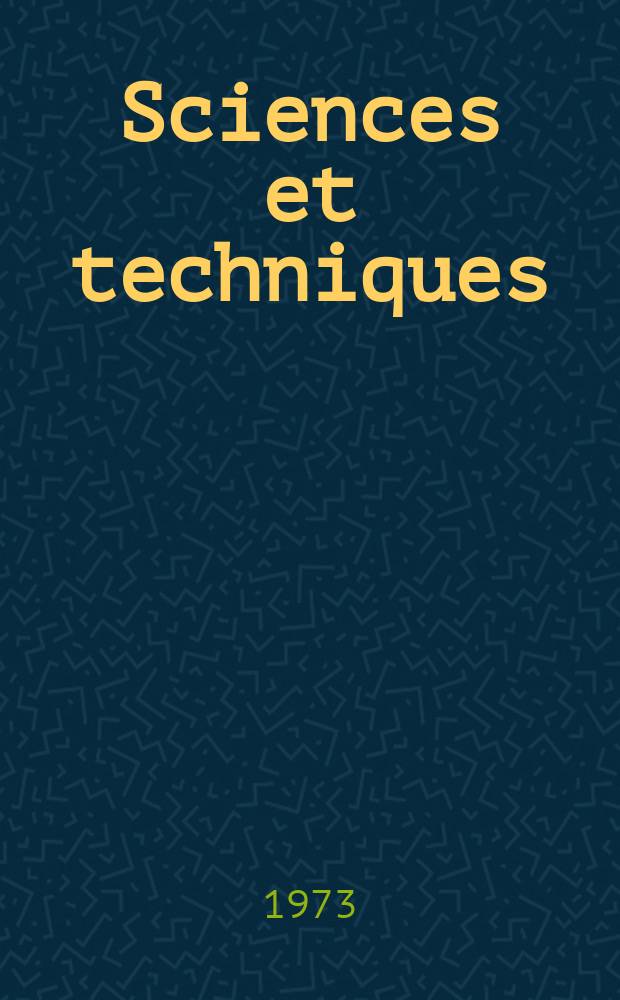 Sciences et techniques : Revue mensuelle publ. sous l'égide de la Soc. des ingénieurs civils de France. 1973, №3