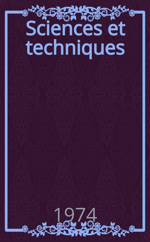 Sciences et techniques : Revue mensuelle publ. sous l'égide de la Soc. des ingénieurs civils de France. 1974, №15