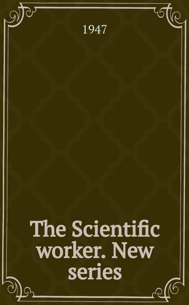 The Scientific worker. New series : Journal of the Association of scientific workers