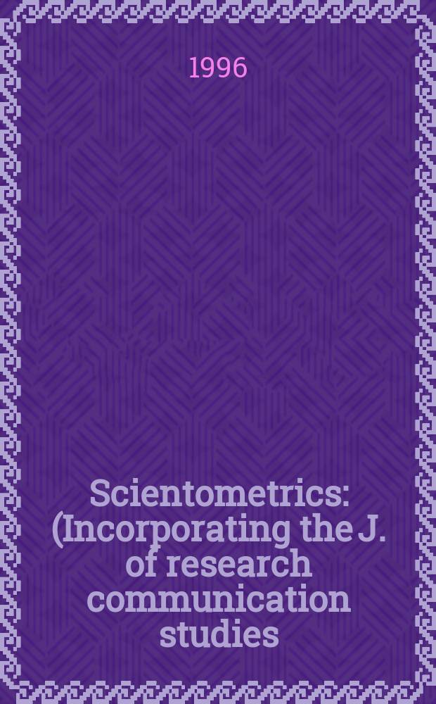 Scientometrics : (Incorporating the J. of research communication studies) An intern. j. for all quantitative aspects of the science of science, communication in science and science policy. Vol.35, №2 : Workshop on bibliometric standards (1995; River Forest, Ill.)