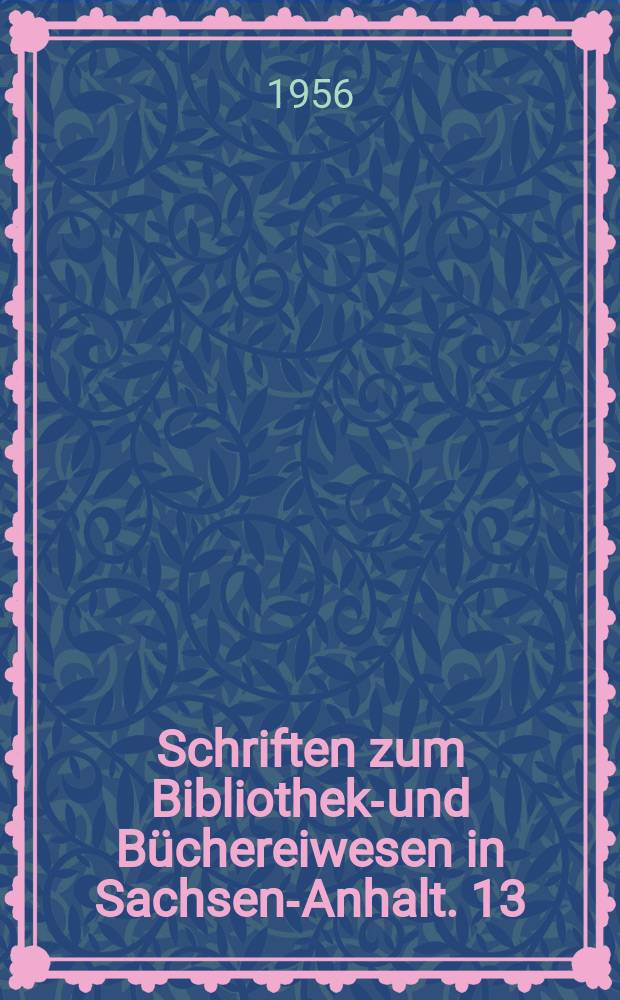 Schriften zum Bibliotheks- und Büchereiwesen in Sachsen-Anhalt. 13 : Wolfram Suchier