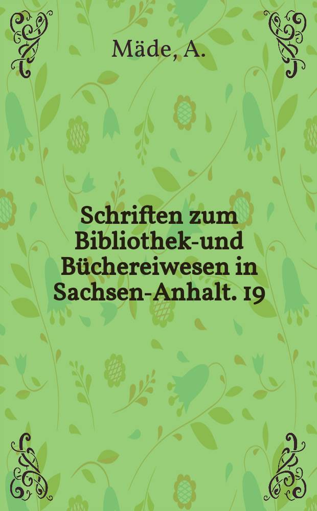 Schriften zum Bibliotheks- und B&uuml;chereiwesen in Sachsen-Anhalt. 19 : Die Universit&auml;ts- und Landesbibliothek in Halle (Saale) als zentrale wissenschaftliche Bibliothek