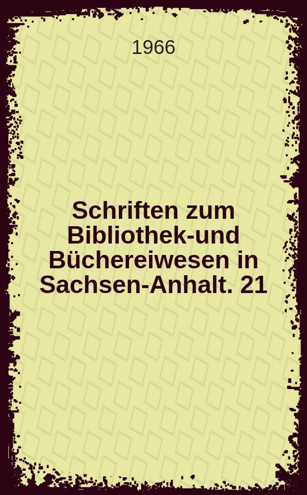 Schriften zum Bibliotheks- und Büchereiwesen in Sachsen-Anhalt. 21 : Die Bibliotheken der Martin-Luther-Universität Halle - Wittenberg