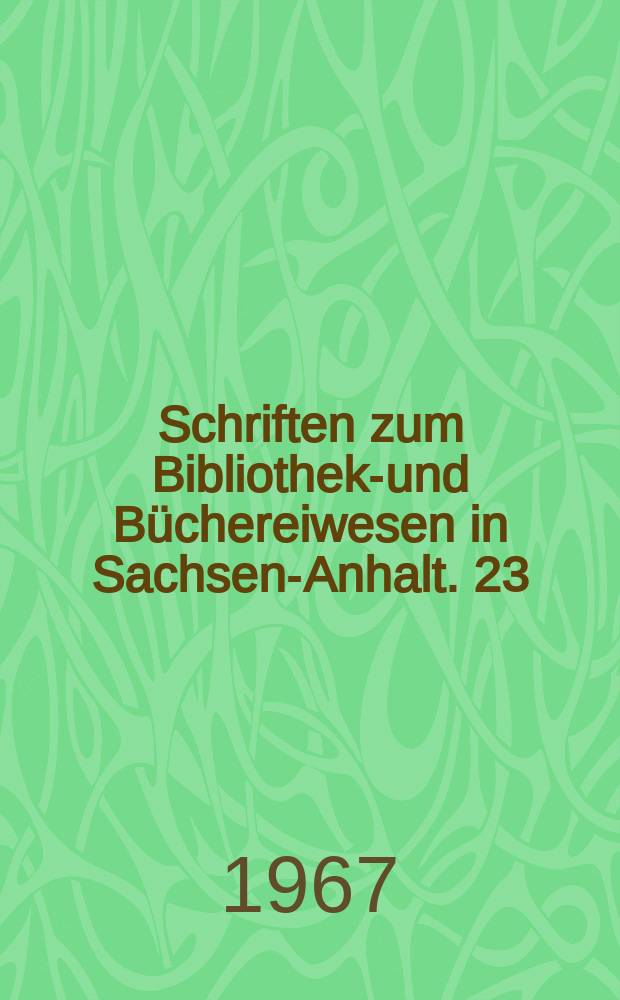 Schriften zum Bibliotheks- und Büchereiwesen in Sachsen-Anhalt. 23 : Führer durch die Universitäts- und Landesbibliothek