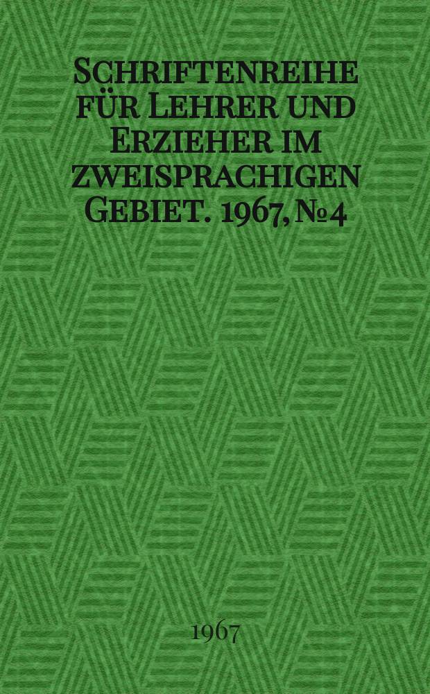 Schriftenreihe für Lehrer und Erzieher im zweisprachigen Gebiet. 1967, №4 : Zur Entwicklung sozialistischer Beziehungen zwischen deutschen und sorbischen Schülern im Heimatkundlichen Deutschunterricht