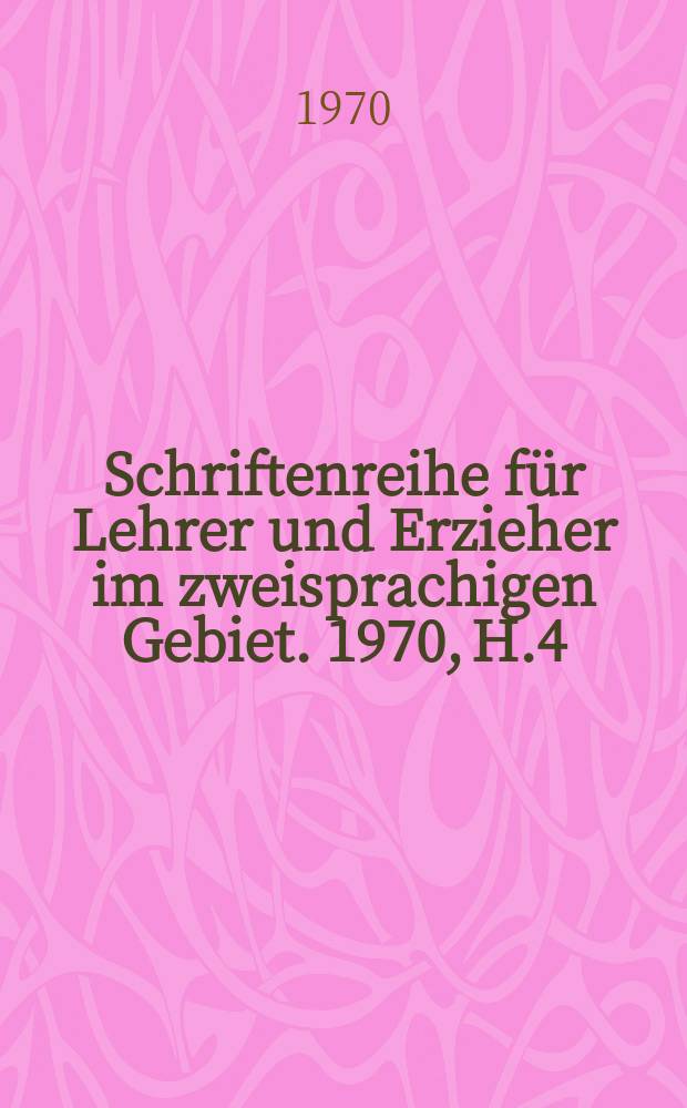 Schriftenreihe für Lehrer und Erzieher im zweisprachigen Gebiet. 1970, H.4 : Hinwese zur Gestaltung des Geschichtsunterrichts an den Schulen des zweisprachigen Gebiets