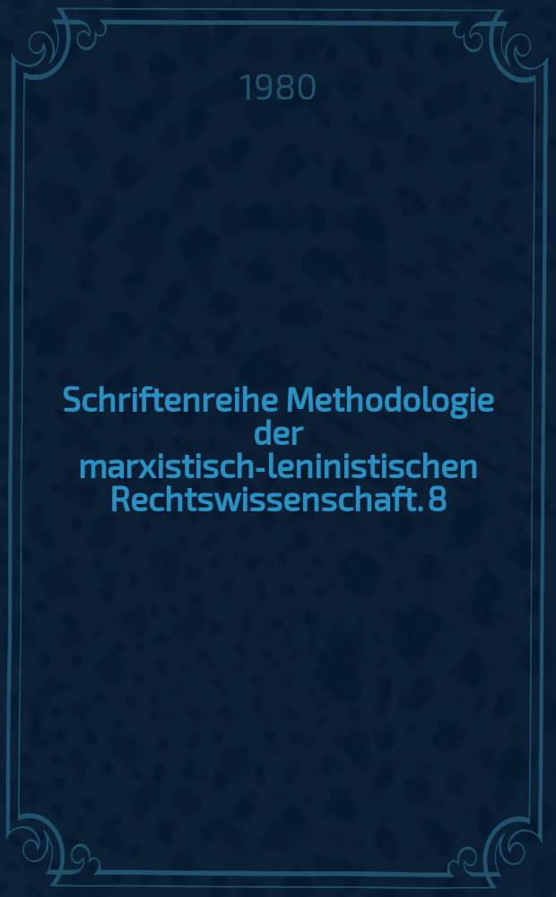 Schriftenreihe Methodologie der marxistisch-leninistischen Rechtswissenschaft. 8 : Probleme der Rechtsnormtheorie