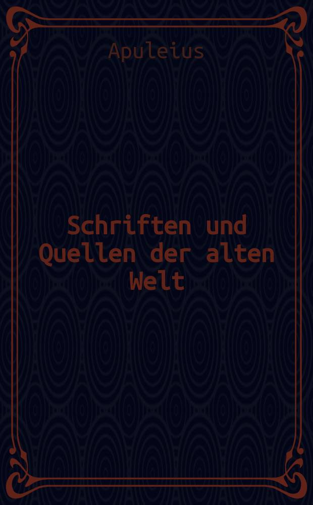 Schriften und Quellen der alten Welt : Hrsg. von der Sektion für Altertumswissenschaft bei der Deutschen Akademie der Wissenschaften zu Berlin. Bd.1 : Metamorphosen oder der Goldene Esel