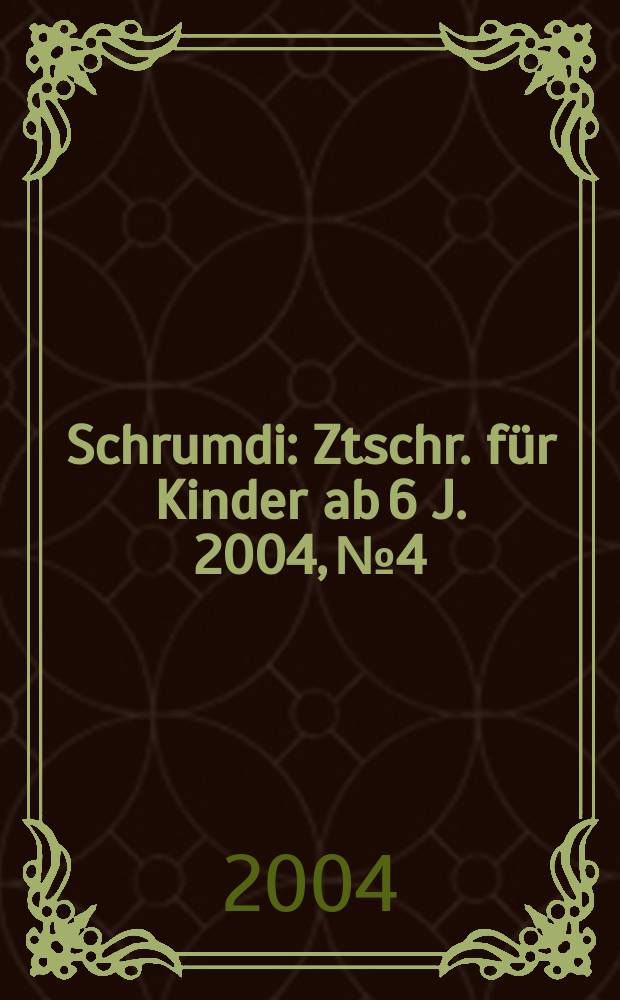 Schrumdi : Ztschr. für Kinder ab 6 J. 2004, №4