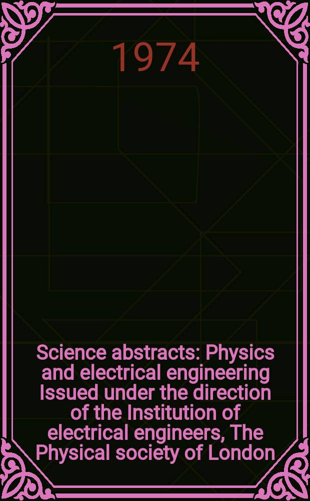 Science abstracts : Physics and electrical engineering Issued under the direction of the Institution of electrical engineers, The Physical society of London. Vol.77, №989
