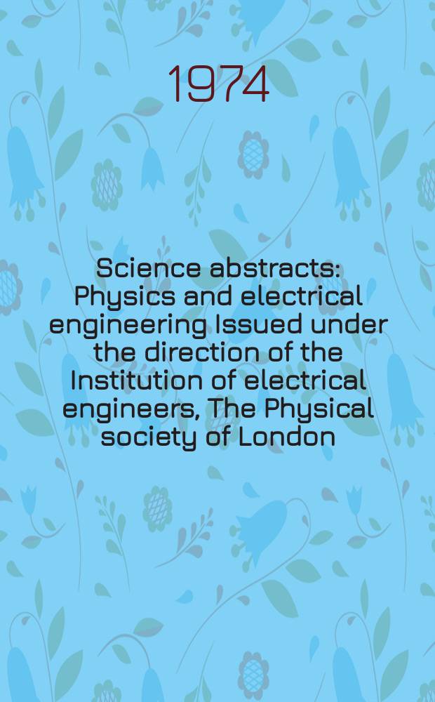 Science abstracts : Physics and electrical engineering Issued under the direction of the Institution of electrical engineers, The Physical society of London. Vol.77, №990